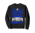 If Chronic Fatigue Syndrome Had Face I Sweatshirt - Unique Graphic Unisex - T-Shirt, Sweatshirt, Hoodie