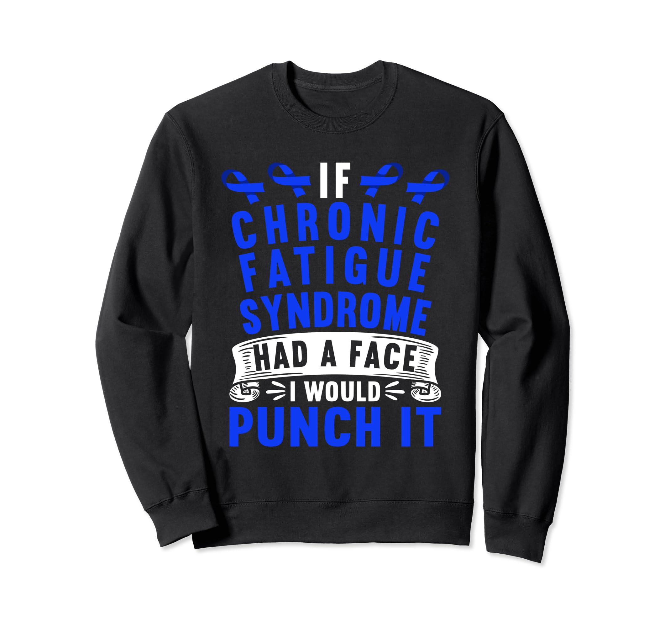 If Chronic Fatigue Syndrome Had Face I Sweatshirt - Unique Graphic Unisex - T-Shirt, Sweatshirt, Hoodie