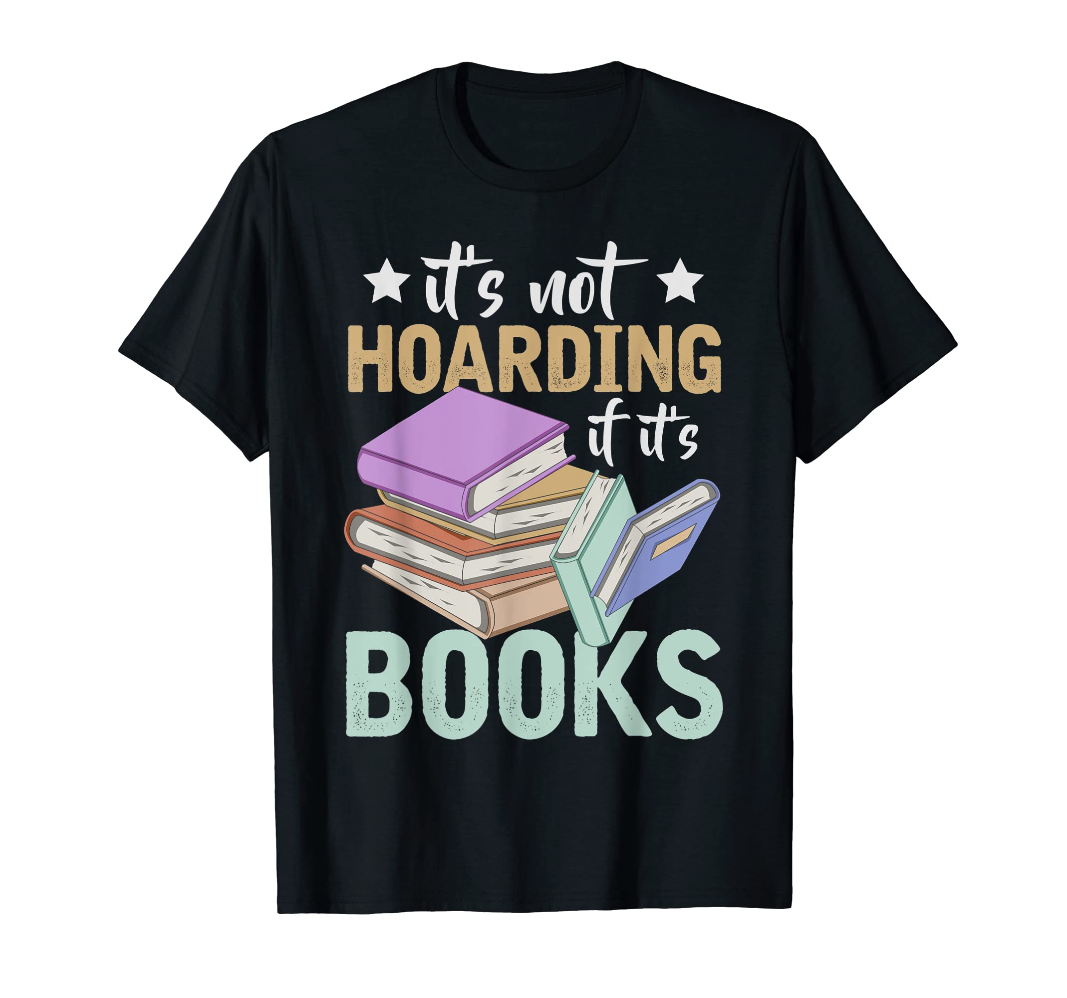 Funny Reading Nerd Its Not Hoarding T-Shirt - Novelty Apparel for Adults - T-Shirt, Sweatshirt, Hoodie