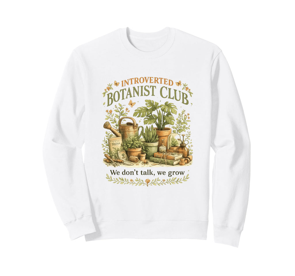 Introverted Botanist Club We Dont Sweatshirt - Novelty Apparel for Adults - T-Shirt, Sweatshirt, Hoodie