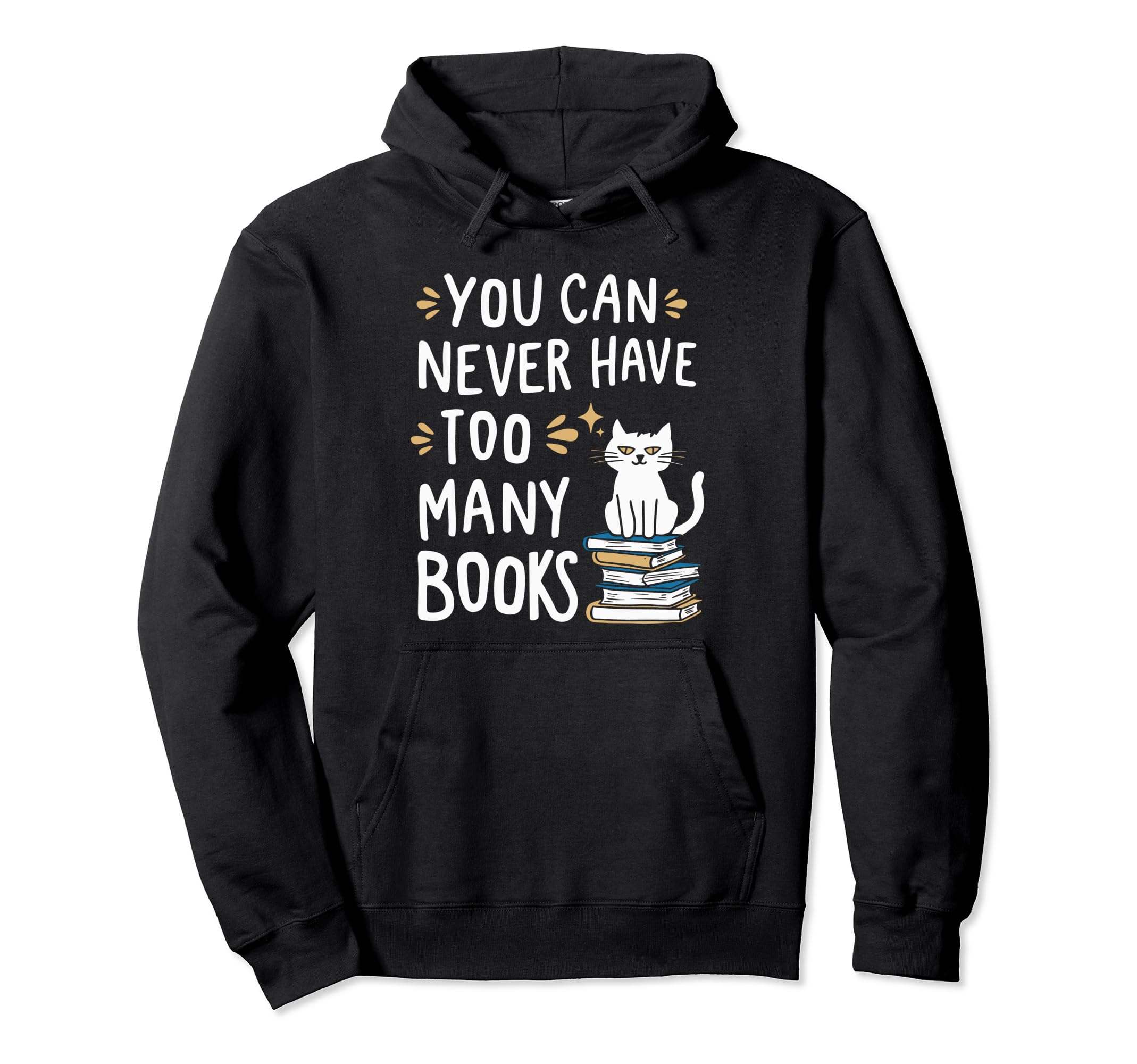 You Can Never Have Too Many Books Hoodie - Streetwear Style Men Women - T-Shirt, Sweatshirt, Hoodie
