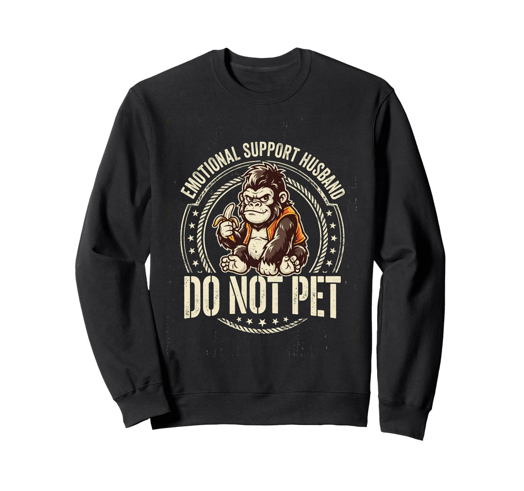 Emotional Support Husband Do Not Sweatshirt - Aesthetic Graphic Men Women - T-Shirt, Sweatshirt, Hoodie