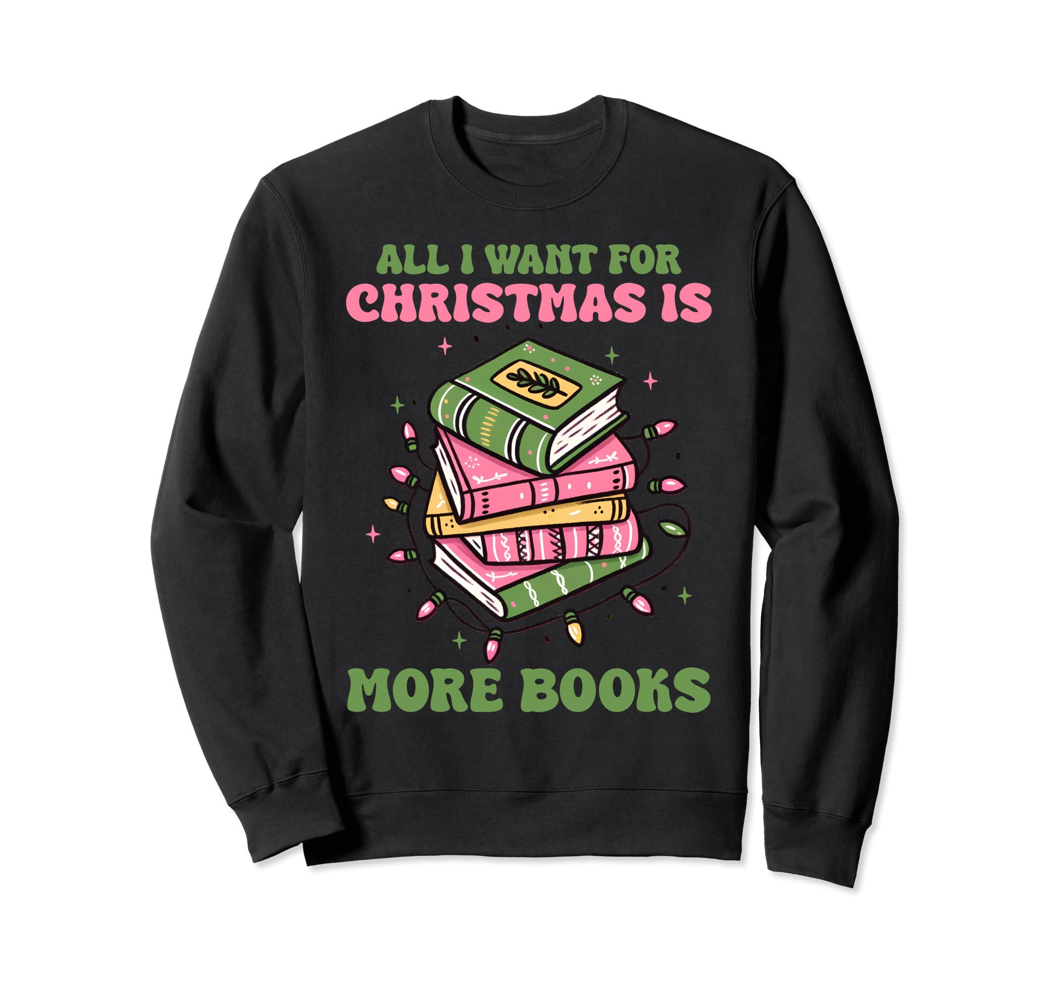 What I Want From Is More Books Sweatshirt - Unique Graphic Unisex - T-Shirt, Sweatshirt, Hoodie