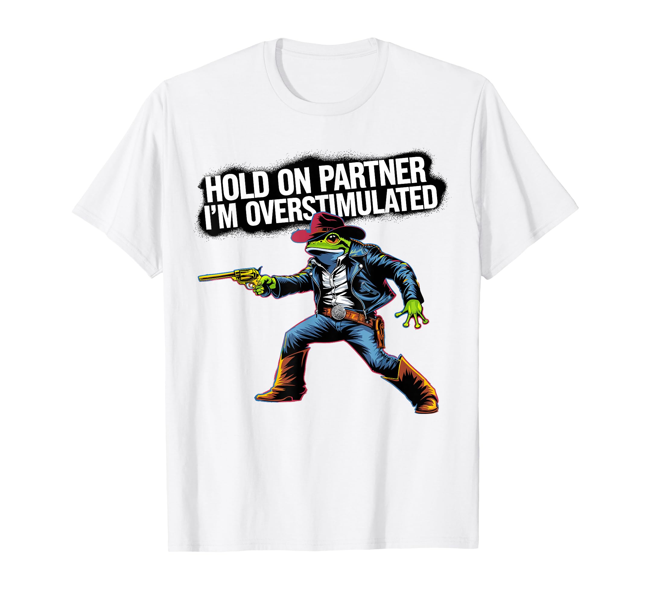 Hold Partner Im Overstimulated Funny T-Shirt - Casual Everyday Wear Unisex - T-Shirt, Sweatshirt, Hoodie