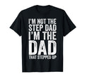 Im Not Step Dad Im Dad That Stepped Up T-Shirt - Fun Novelty Design Unisex - T-Shirt, Sweatshirt, Hoodie