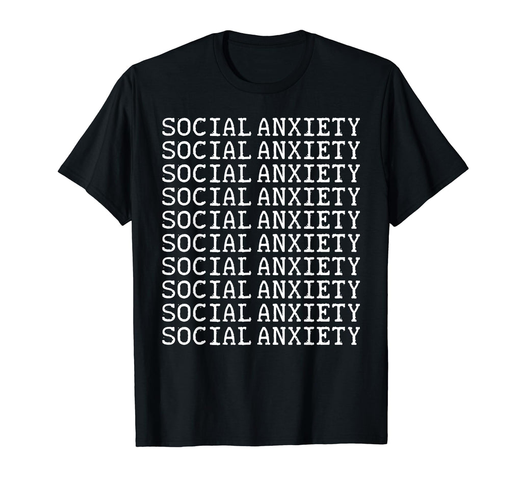 Social Anxiety T-Shirt - Fun Novelty Design Unisex - T-Shirt, Sweatshirt, Hoodie