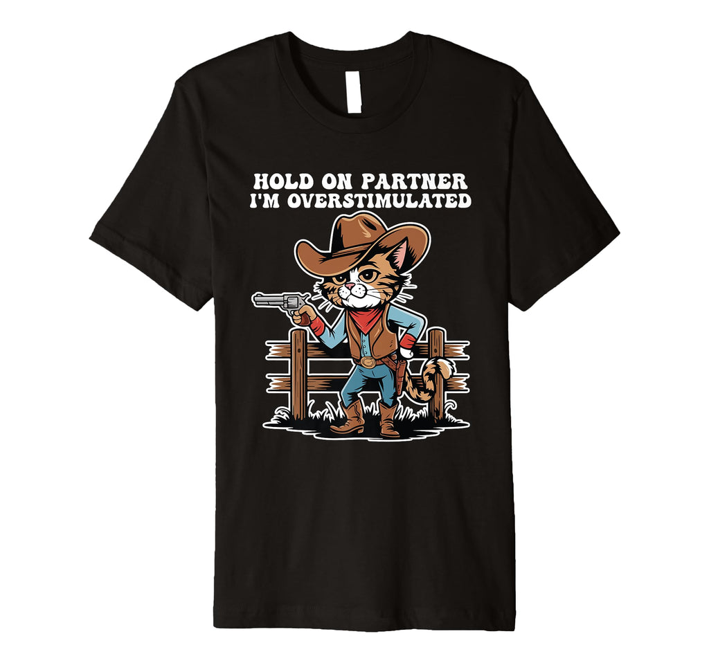 Hold Partner Im Overstimulated Cat T-Shirt - Trendy Graphic Unisex - T-Shirt, Sweatshirt, Hoodie