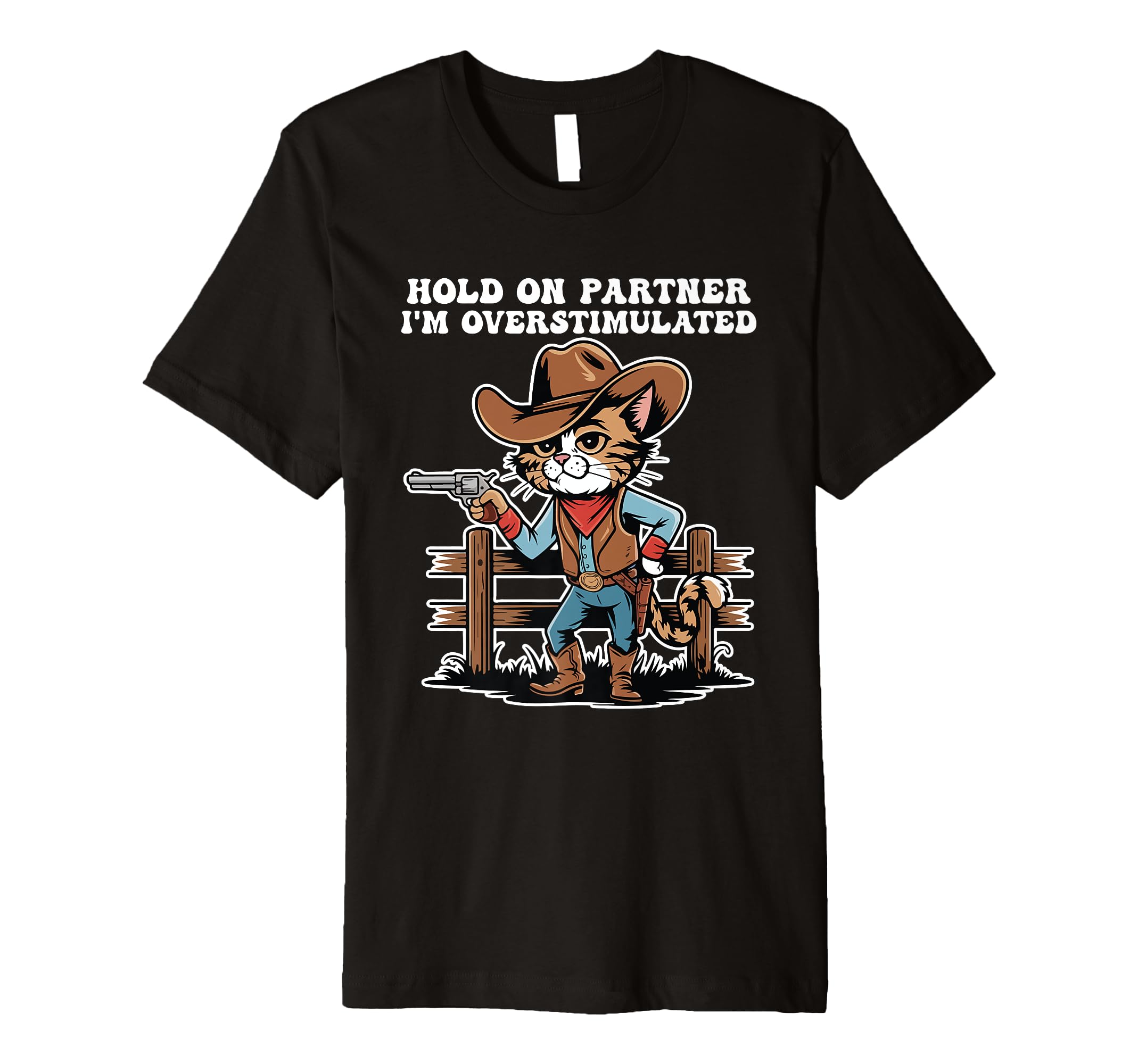Hold Partner Im Overstimulated Cat T-Shirt - Trendy Graphic Unisex - T-Shirt, Sweatshirt, Hoodie