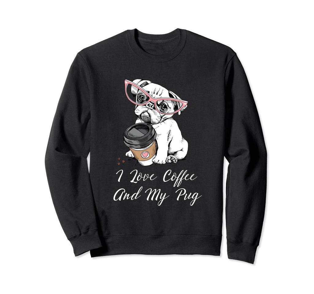 I Love Coffee And My Pug Dog Owner Sweatshirt - Trendy Graphic Men Women - T-Shirt, Sweatshirt, Hoodie