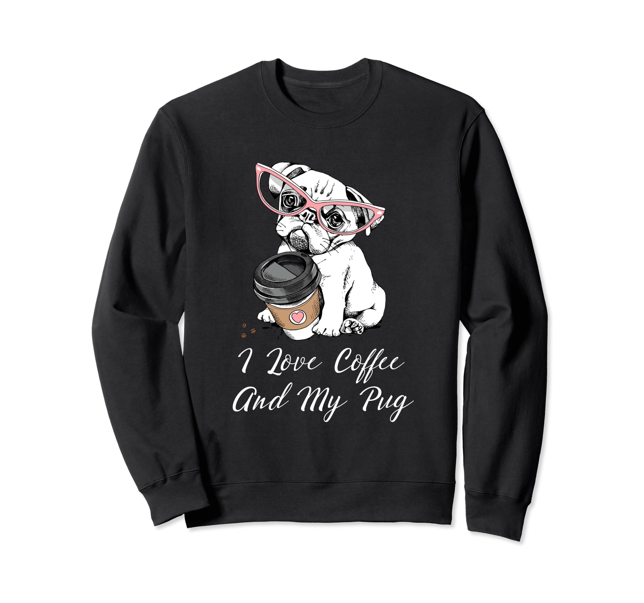 I Love Coffee And My Pug Dog Owner Sweatshirt - Trendy Graphic Men Women - T-Shirt, Sweatshirt, Hoodie