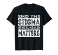 End Stigma Mental Health Matters Mental T-Shirt - Streetwear Style Unisex - T-Shirt, Sweatshirt, Hoodie