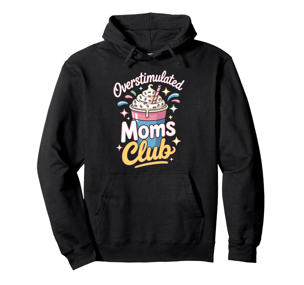 Overstimulated Moms Club Mothers Day Mom Hoodie - Fun Novelty Design Unisex - T-Shirt, Sweatshirt, Hoodie
