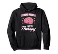 Strong People Go To Therapy Hoodie - Casual Everyday Wear for Adults - T-Shirt, Sweatshirt, Hoodie