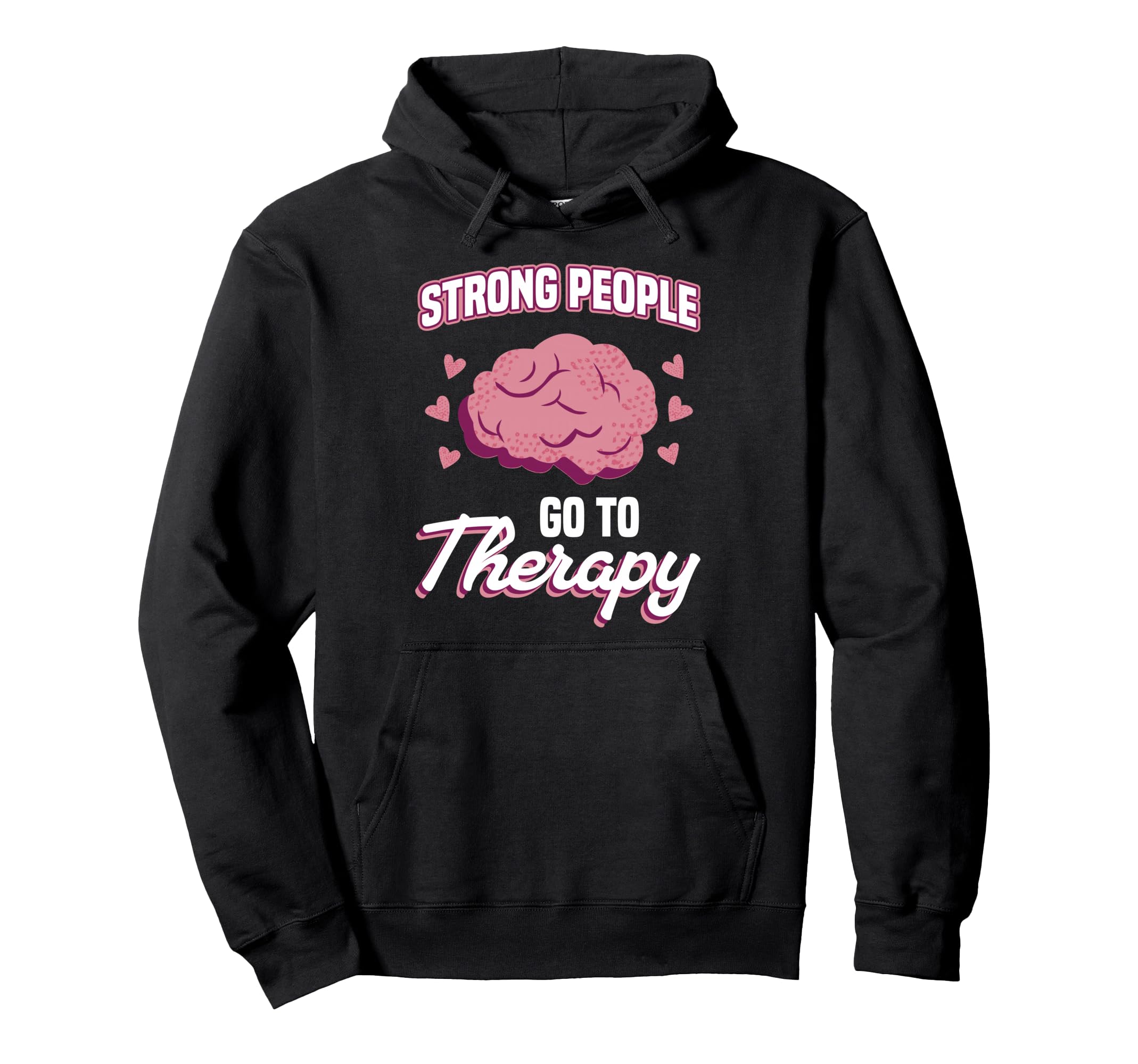 Strong People Go To Therapy Hoodie - Casual Everyday Wear for Adults - T-Shirt, Sweatshirt, Hoodie