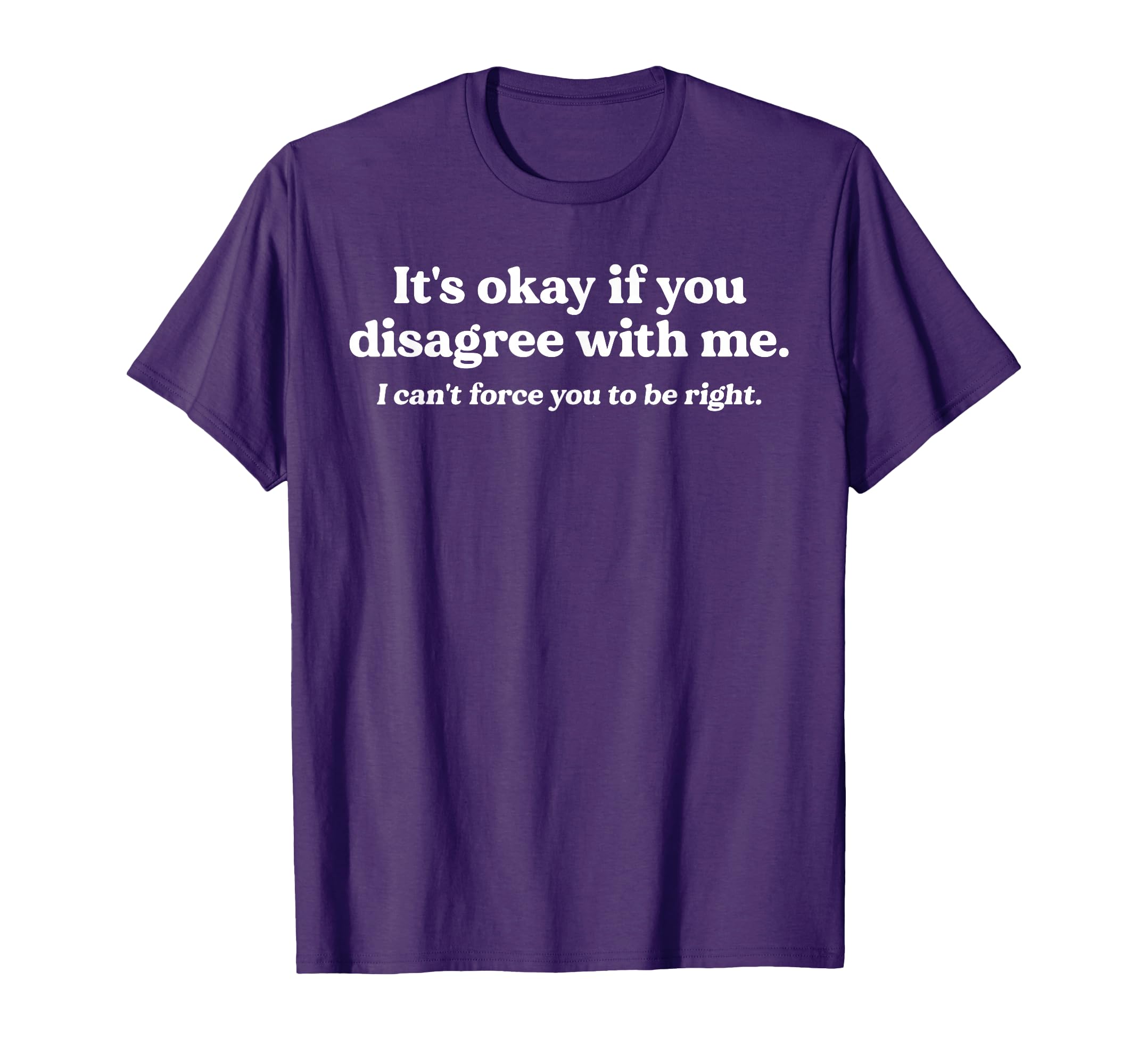 Its Okay If You Dont Agree Me Funny T-Shirt - Trendy Graphic Men Women - T-Shirt, Sweatshirt, Hoodie