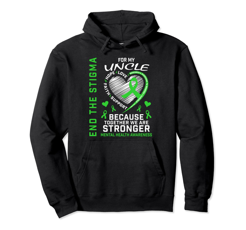 End Stigma Mental Health Awareness Uncle Hoodie - Streetwear Style Unisex - T-Shirt, Sweatshirt, Hoodie