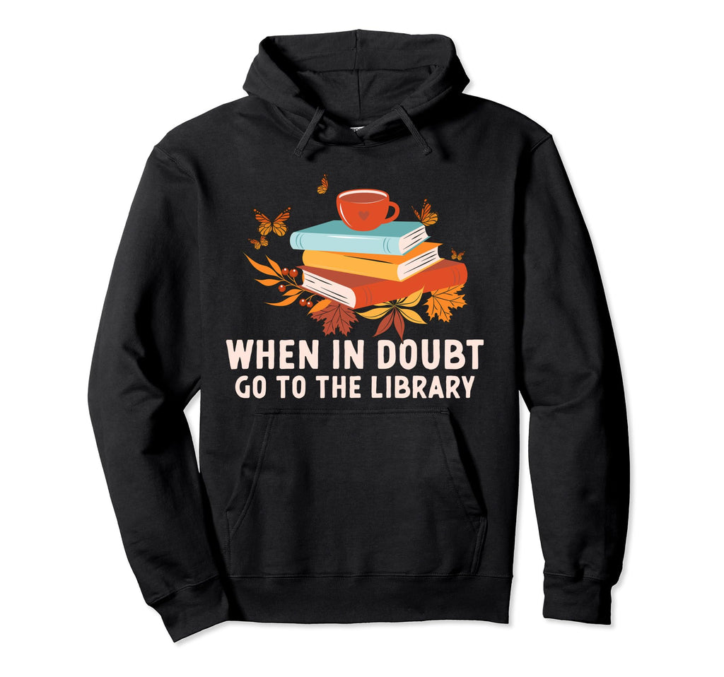 When Doubt Go To Library Funny Librarian Hoodie - Novelty Apparel Men Women - T-Shirt, Sweatshirt, Hoodie