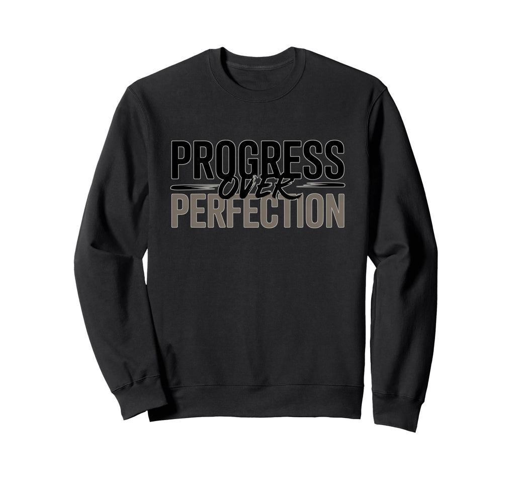 Progress Over Perfection Sweatshirt - Novelty Apparel Men Women - T-Shirt, Sweatshirt, Hoodie