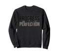Progress Over Perfection Sweatshirt - Novelty Apparel Men Women - T-Shirt, Sweatshirt, Hoodie