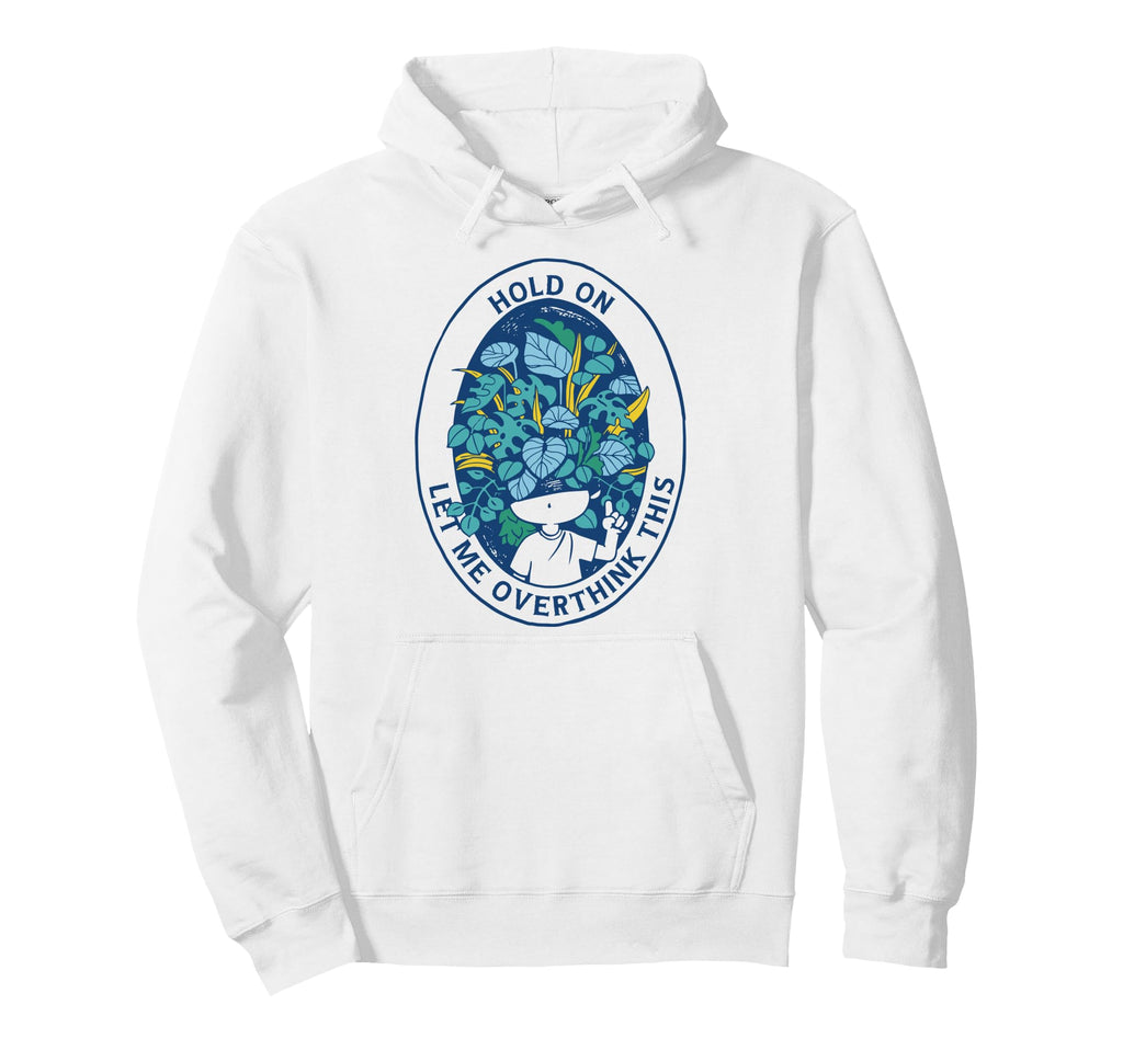 Hold Let Me Overthink This Overthinkers Hoodie - Custom Art Print Unisex - T-Shirt, Sweatshirt, Hoodie