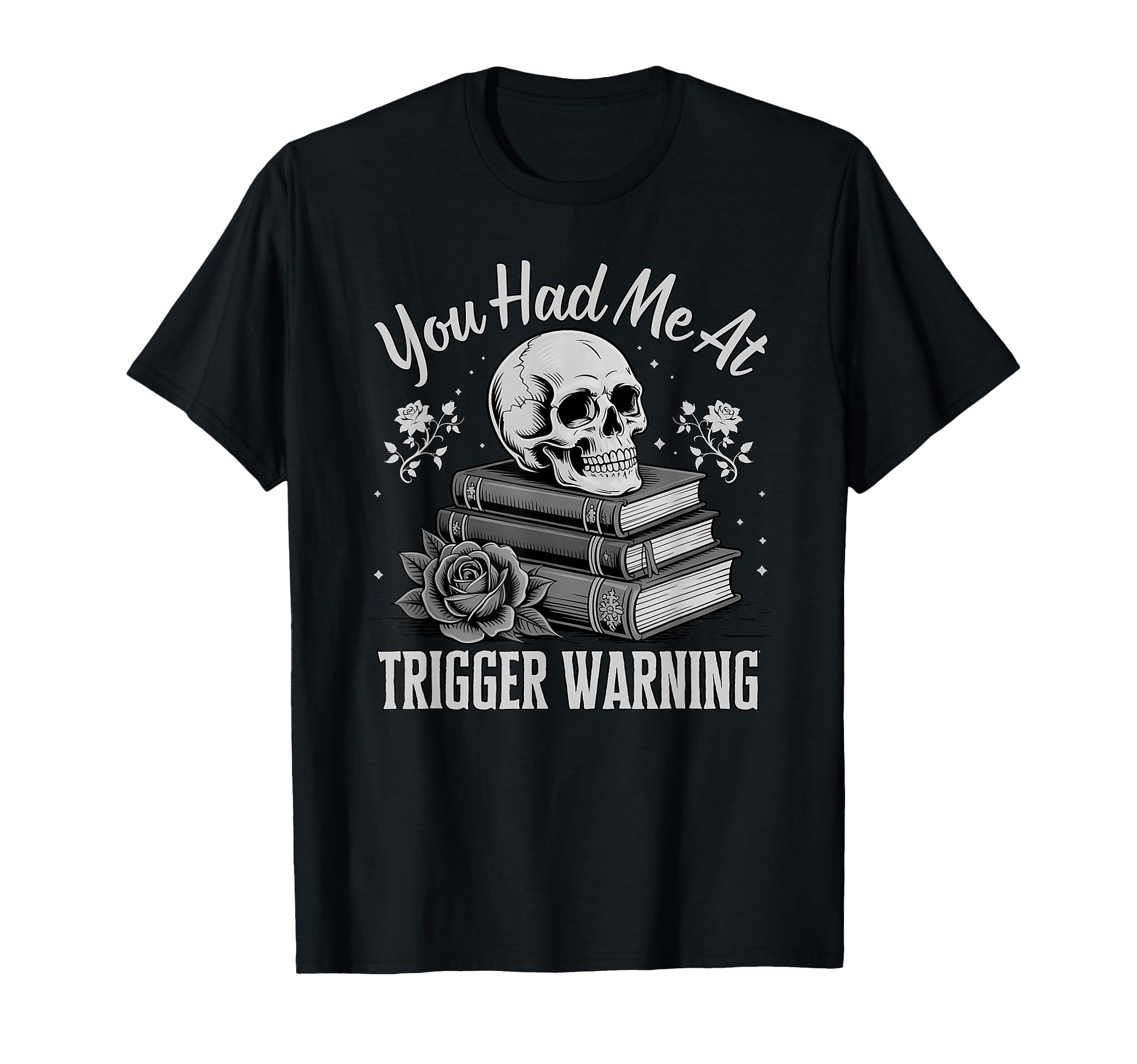 You Had Me Trigger Warning Dark Romance T-Shirt - Trendy Graphic Men Women - T-Shirt, Sweatshirt, Hoodie