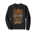 Coffee Gets Me Started Jesus Sweatshirt - Custom Art Print for Adults - T-Shirt, Sweatshirt, Hoodie