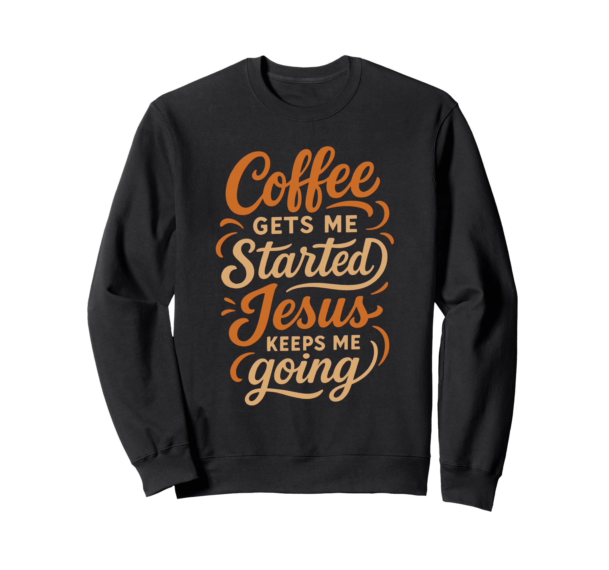 Coffee Gets Me Started Jesus Sweatshirt - Custom Art Print for Adults - T-Shirt, Sweatshirt, Hoodie