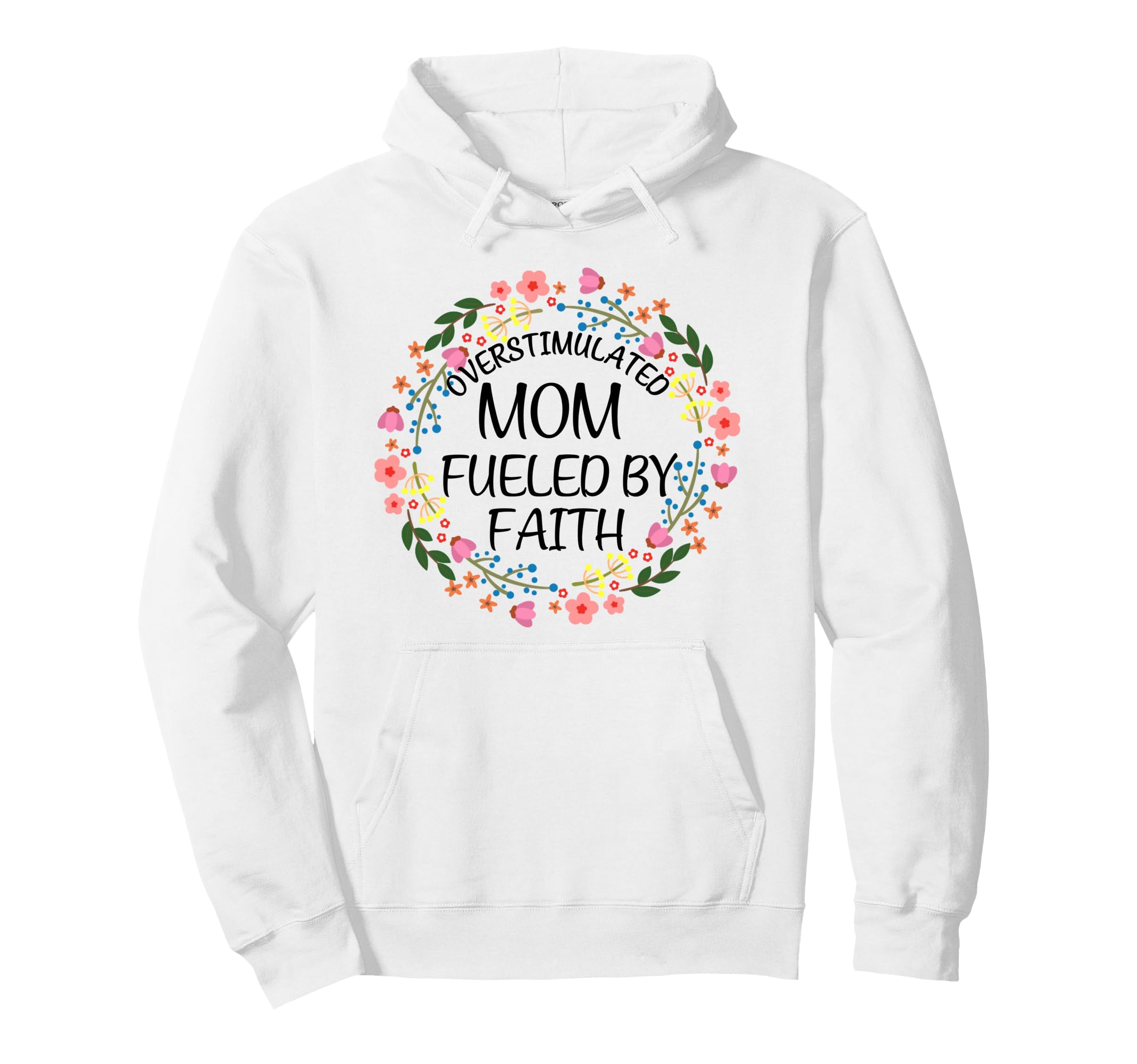 Overstimulated Mom Fueled Faith Hoodie - Graphic Print for Adults - T-Shirt, Sweatshirt, Hoodie