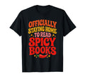 Officially Staying Home To Read Spicy T-Shirt - Fun Novelty Design Unisex - T-Shirt, Sweatshirt, Hoodie