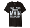 Plot Twist Im Main Character Teenager T-Shirt - Unique Graphic Unisex - T-Shirt, Sweatshirt, Hoodie