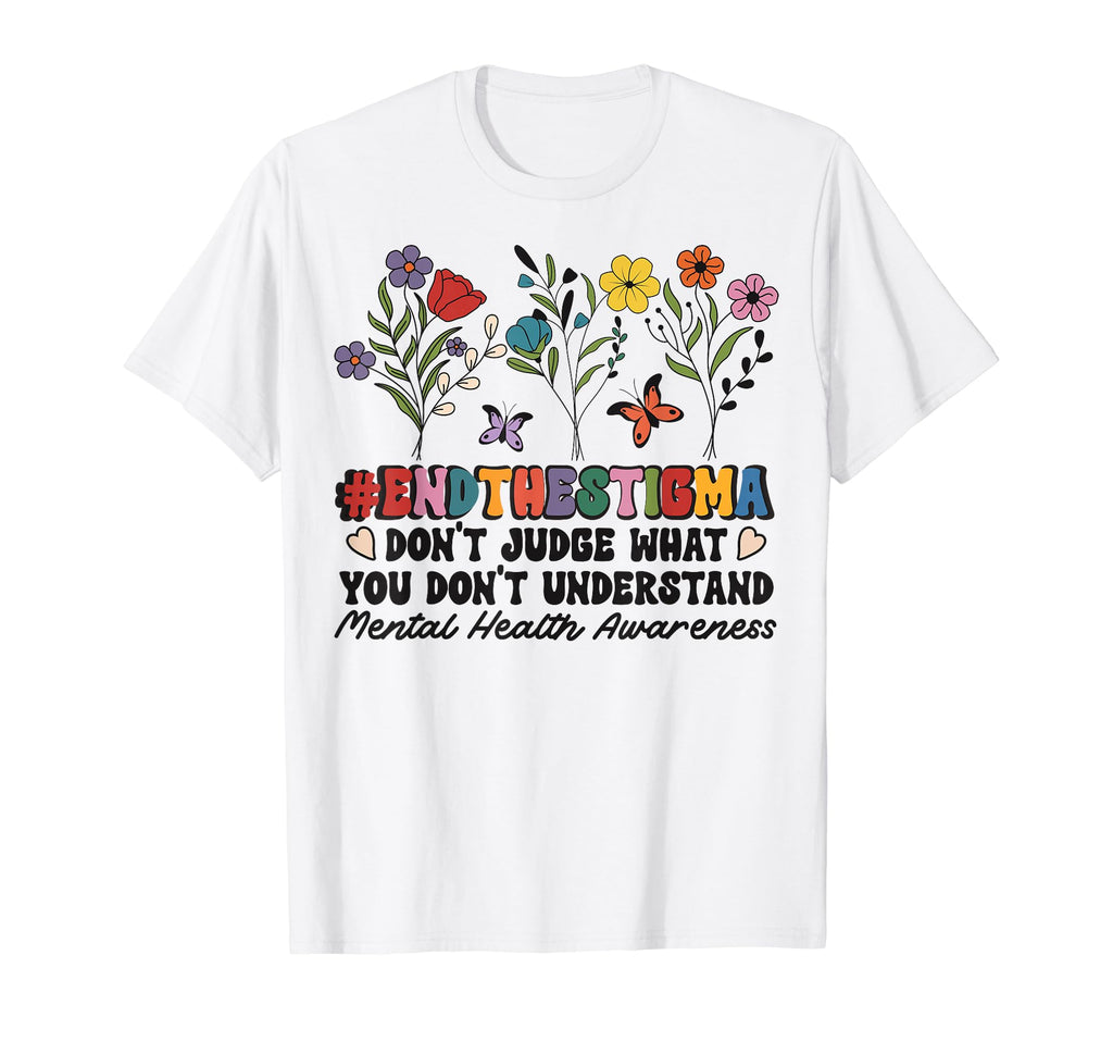 End Stigma Mental Health Matters T-Shirt - Novelty Apparel Men Women - T-Shirt, Sweatshirt, Hoodie