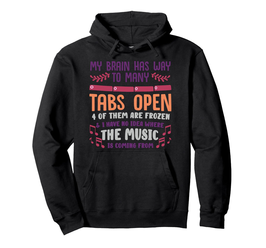 I Have Too Many Tabs Open Or Hoodie - Casual Everyday Wear Men Women - T-Shirt, Sweatshirt, Hoodie