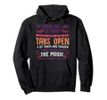 I Have Too Many Tabs Open Or Hoodie - Casual Everyday Wear Men Women - T-Shirt, Sweatshirt, Hoodie