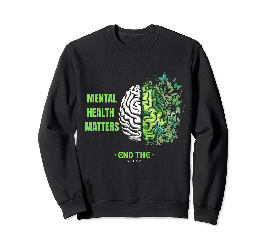 End Stigma Mental Health Matters Sweatshirt - Casual Everyday Wear Unisex - T-Shirt, Sweatshirt, Hoodie