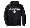 Cant Hear You Im Reading My Audiobook Hoodie - Novelty Apparel for Adults - T-Shirt, Sweatshirt, Hoodie