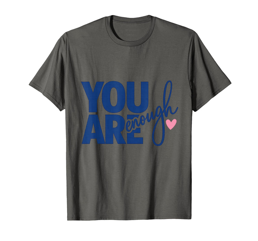 You Are Enough Inspirational Self T-Shirt - Streetwear Style Men Women - T-Shirt, Sweatshirt, Hoodie