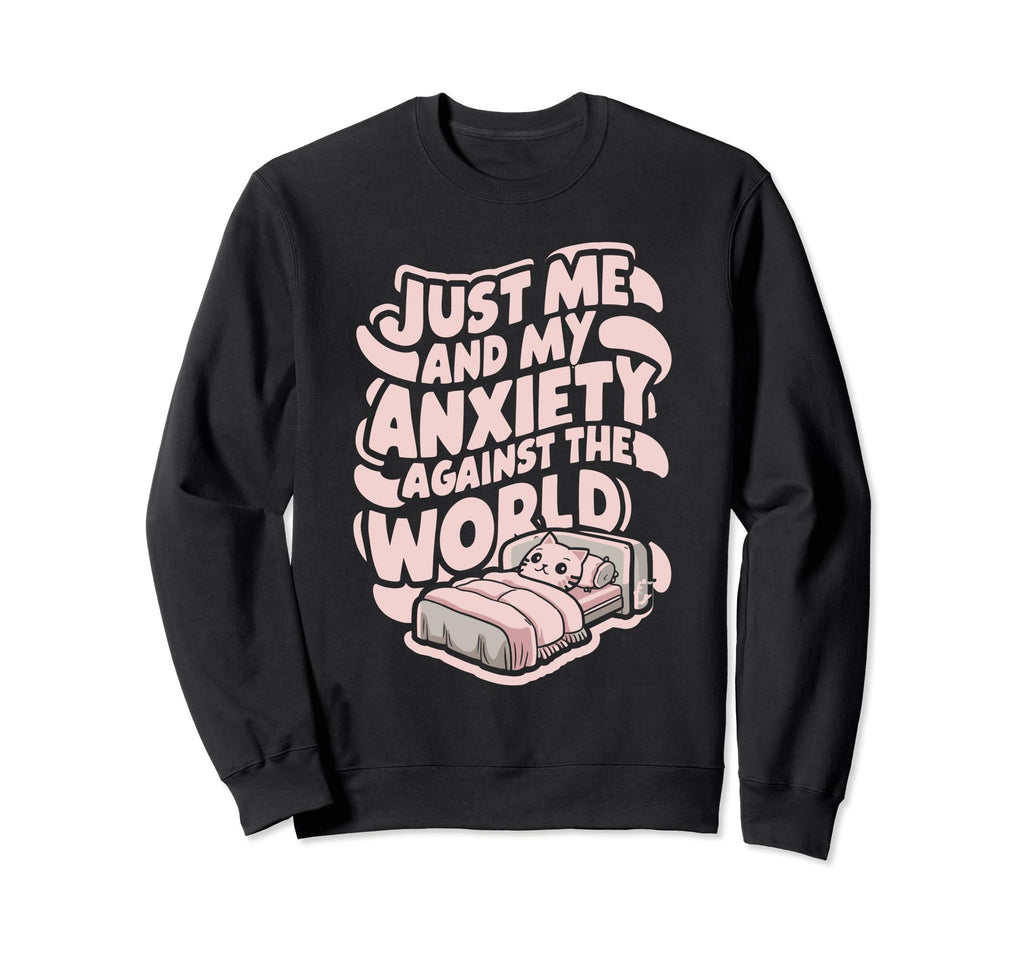 Just Me And My Anxiety Against World Sweatshirt - Aesthetic Graphic Unisex - T-Shirt, Sweatshirt, Hoodie