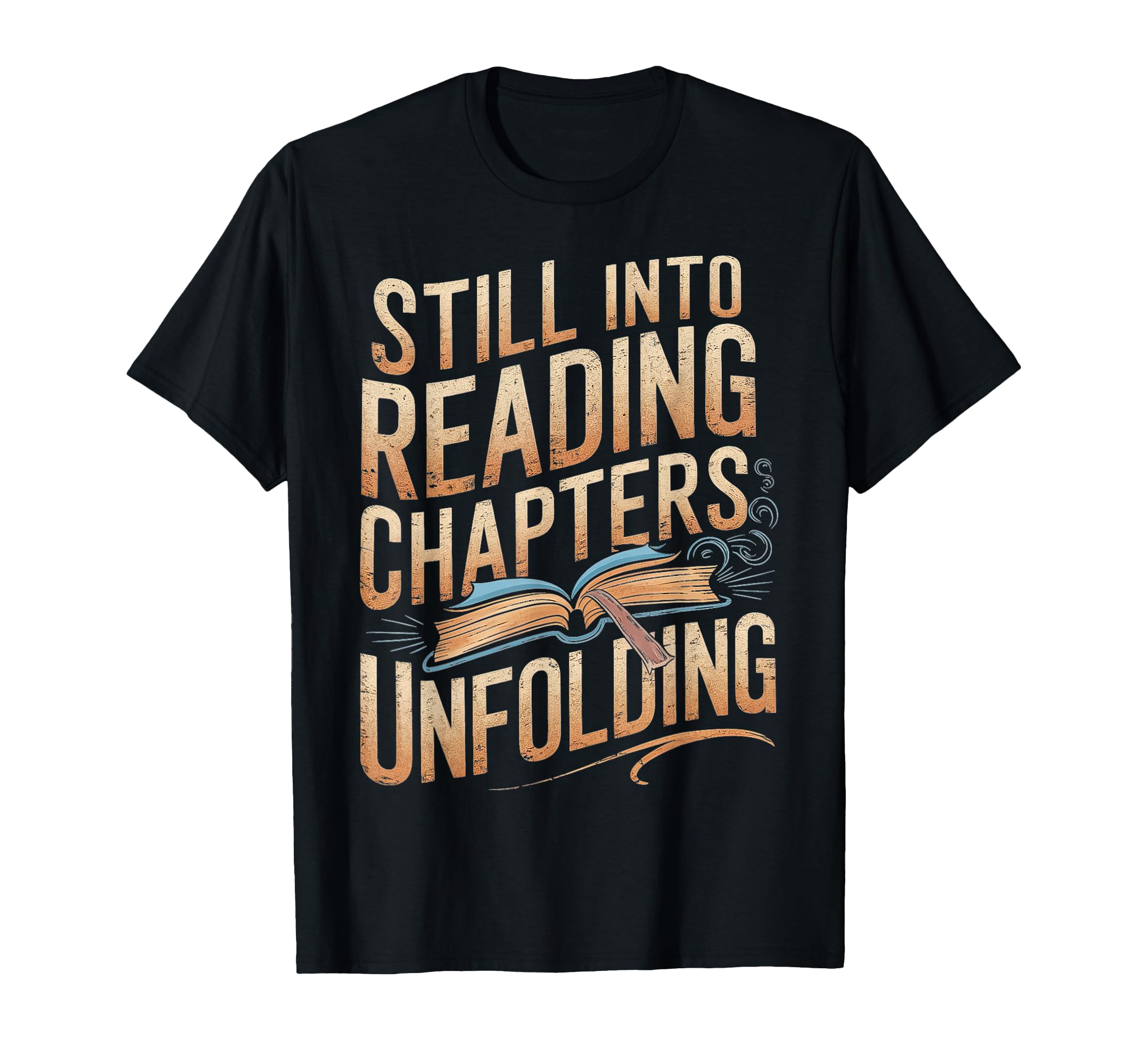 Still Into Reading Chapters Unfolding T-Shirt - Trendy Graphic Unisex - T-Shirt, Sweatshirt, Hoodie