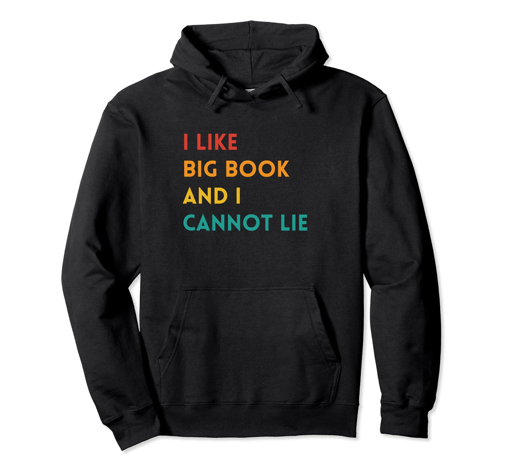 Funny I Like Big Books And I Cannot Lie Hoodie - Trendy Graphic Unisex - T-Shirt, Sweatshirt, Hoodie