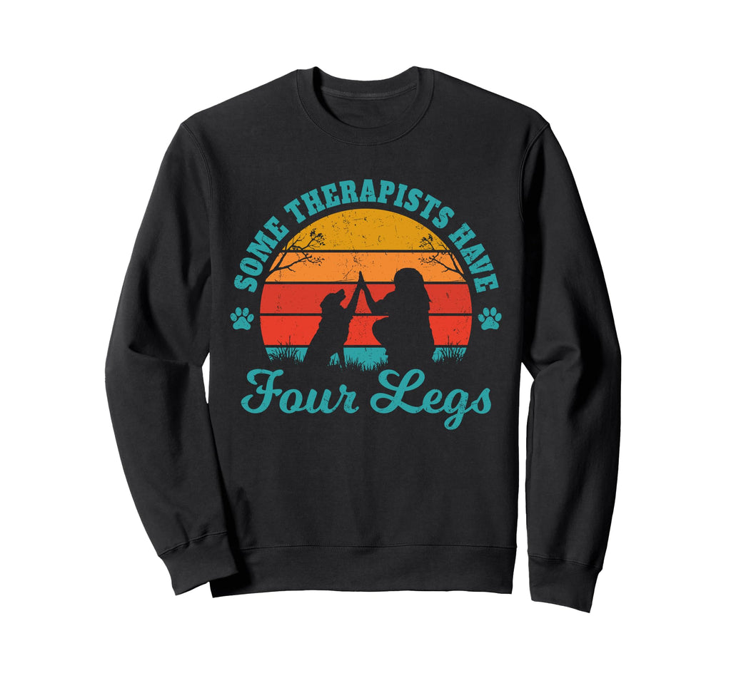Some Therapists Have Four Legs Dog Sweatshirt - Trendy Graphic Men Women - T-Shirt, Sweatshirt, Hoodie