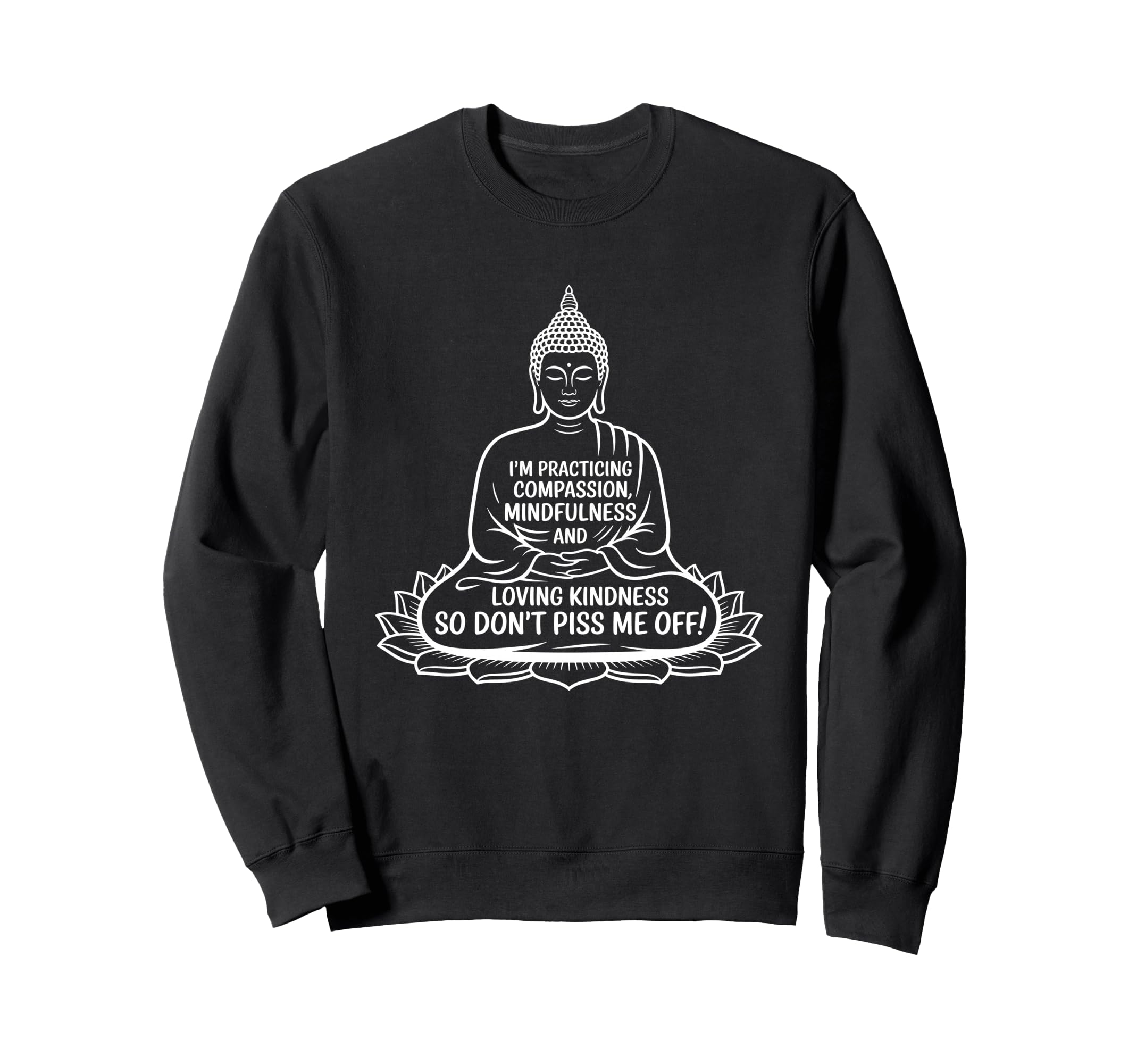 Buddha Mindfulness Funny Dont Sweatshirt - Streetwear Style for Adults - T-Shirt, Sweatshirt, Hoodie