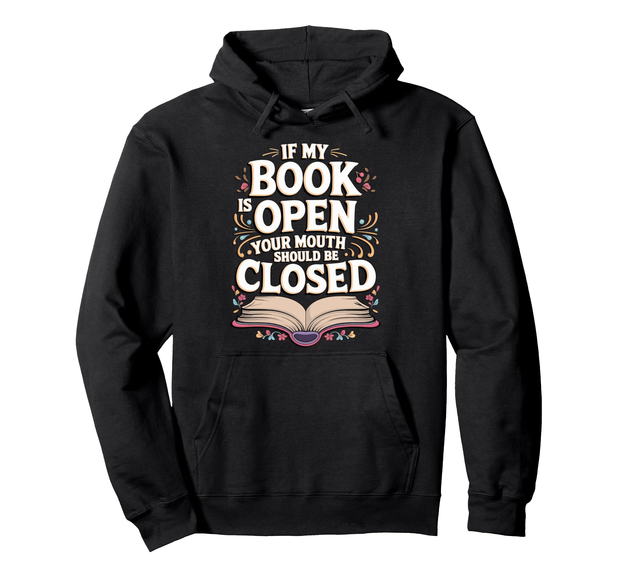 If My Book Is Open Your Mouth Should Be Hoodie - Novelty Apparel Unisex - T-Shirt, Sweatshirt, Hoodie