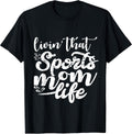 Living That Sports Mom Life Funny Mothers Day Tee Unisex T-shirt, Sweatshirt, Hoodie, Long Sleeve Tee - T-Shirt, Sweatshirt, Hoodie
