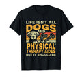 Life Isnt All Dogs And Physical T-Shirt - Minimalist Print for Adults - T-Shirt, Sweatshirt, Hoodie