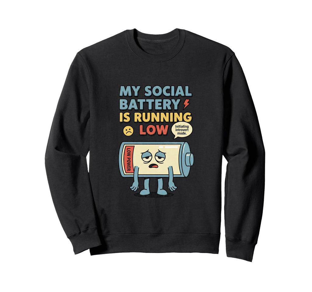 Low Social Battery Introvert Sarcastic Sweatshirt - Graphic Print Unisex - T-Shirt, Sweatshirt, Hoodie