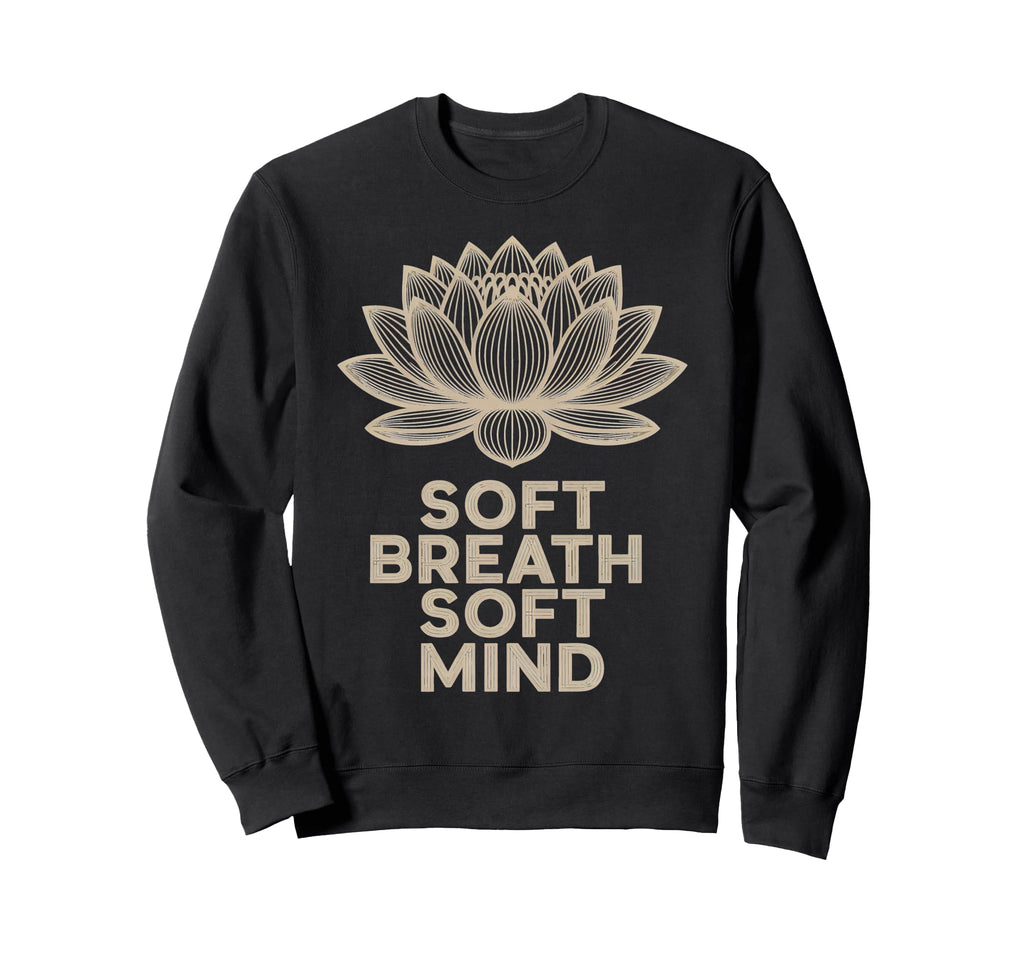 Soft Breath Soft Mind Lotus Sweatshirt - Casual Everyday Wear for Adults - T-Shirt, Sweatshirt, Hoodie