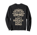 Soft Breath Soft Mind Lotus Sweatshirt - Casual Everyday Wear for Adults - T-Shirt, Sweatshirt, Hoodie