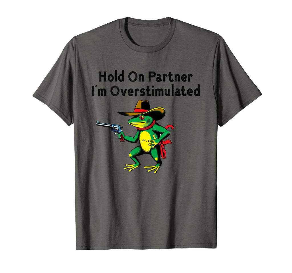 Hold Partner Im Overstimulated T-Shirt - Casual Everyday Wear Men Women - T-Shirt, Sweatshirt, Hoodie