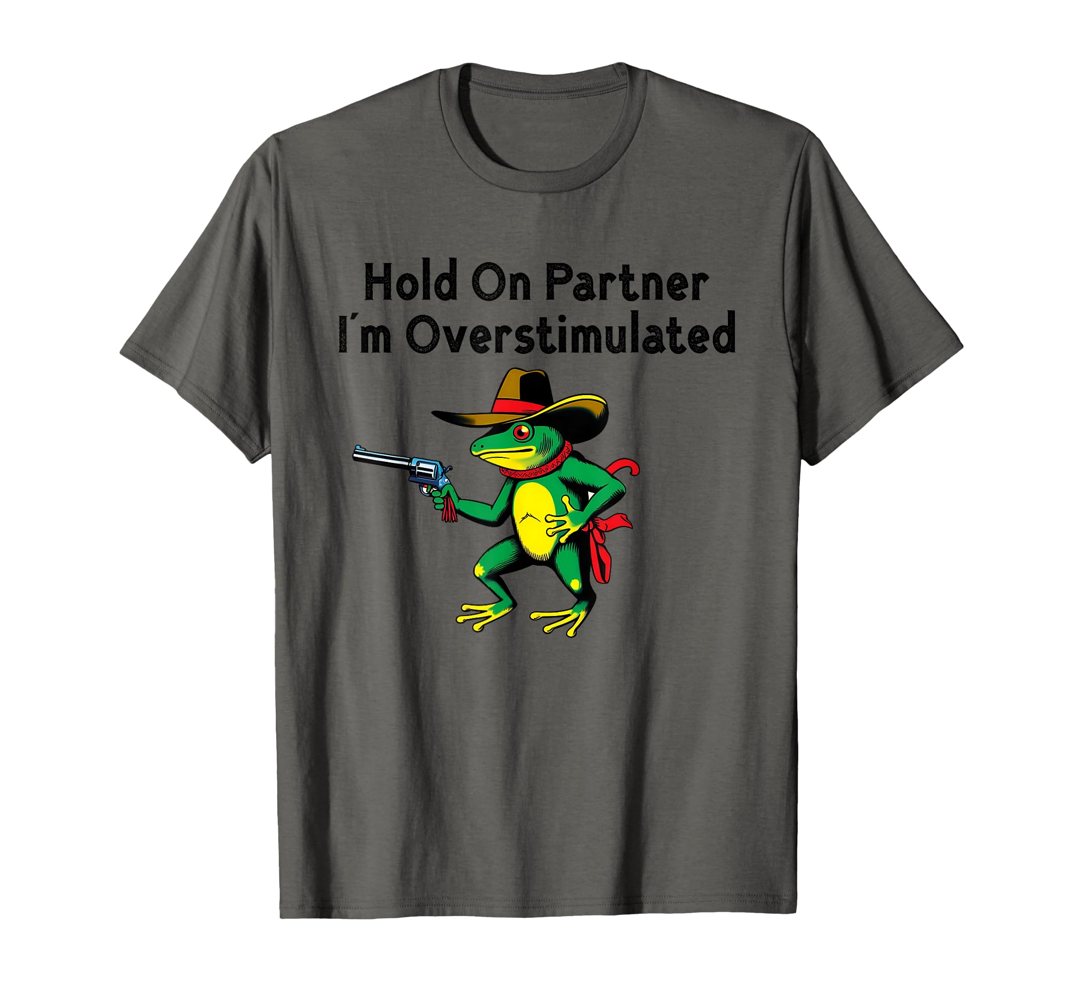 Hold Partner Im Overstimulated T-Shirt - Casual Everyday Wear Men Women - T-Shirt, Sweatshirt, Hoodie