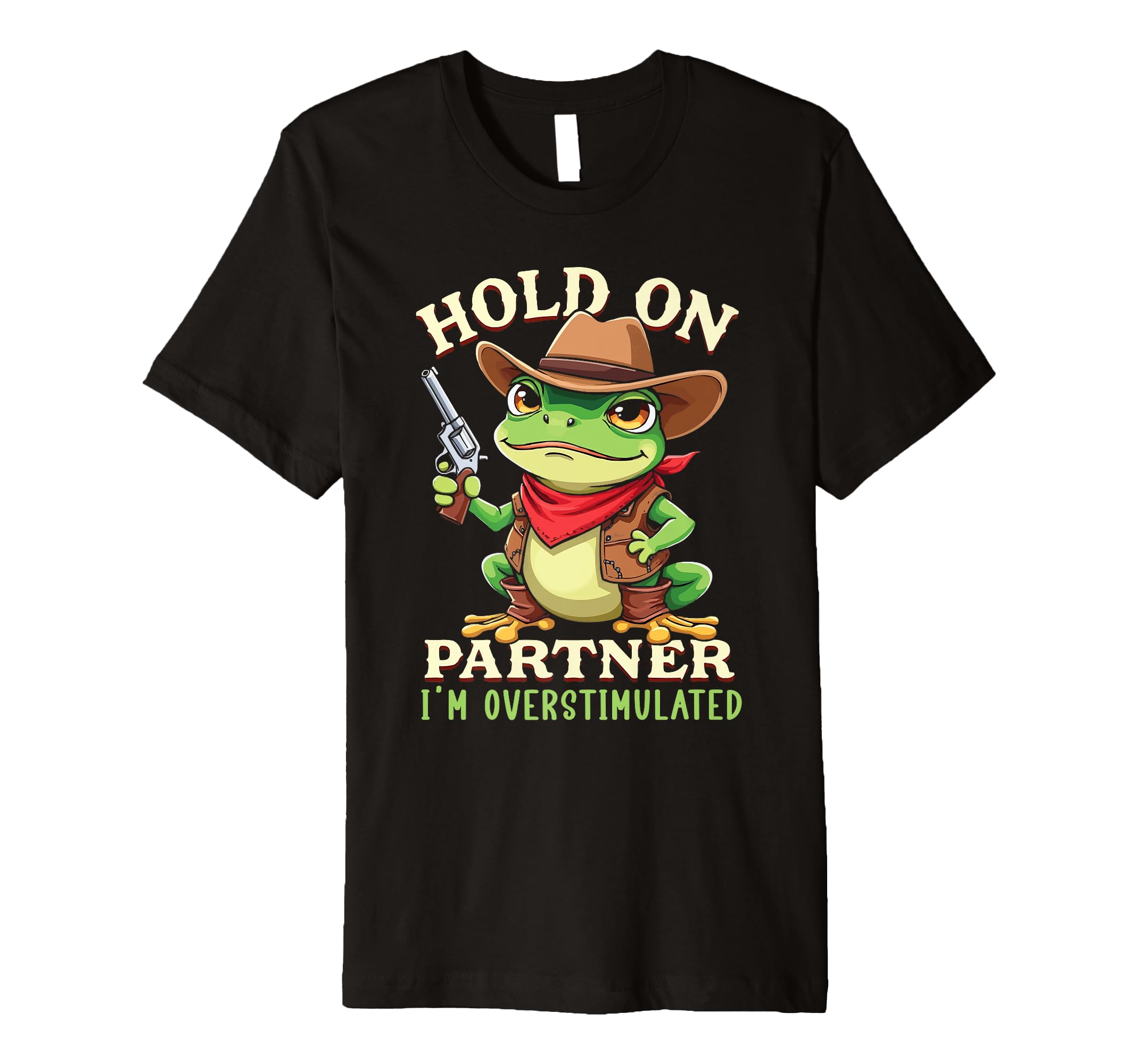 Hold Partner Im Overstimulated Funny T-Shirt - Fun Novelty Design Unisex - T-Shirt, Sweatshirt, Hoodie